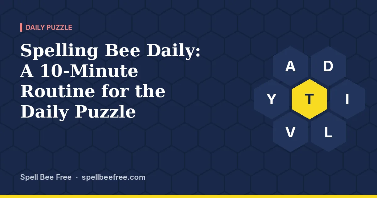 Spelling Bee Daily: A 10-Minute Routine for the Daily Puzzle