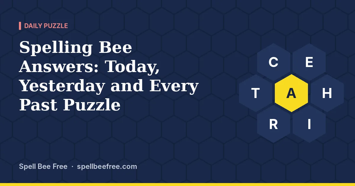 Spelling Bee Answers: Today, Yesterday and Every Past Puzzle